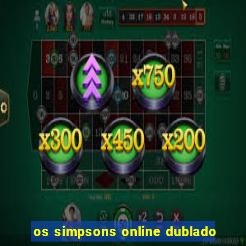 os simpsons online dublado