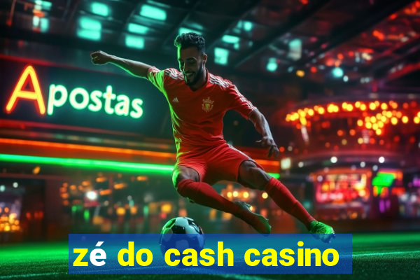 zé do cash casino