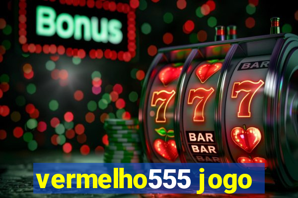 vermelho555 jogo