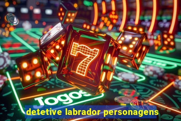 detetive labrador personagens