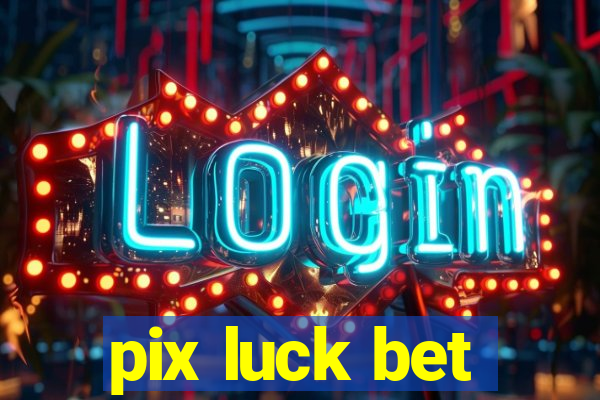 pix luck bet