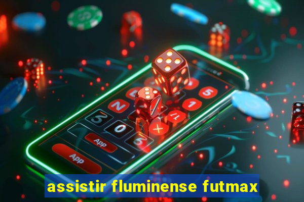 assistir fluminense futmax