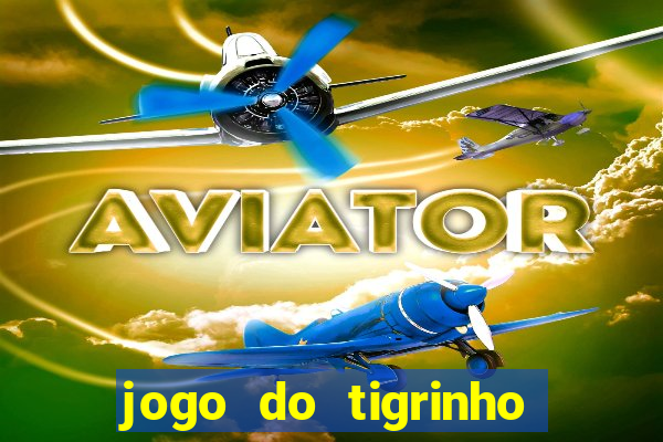 jogo do tigrinho aposta minima