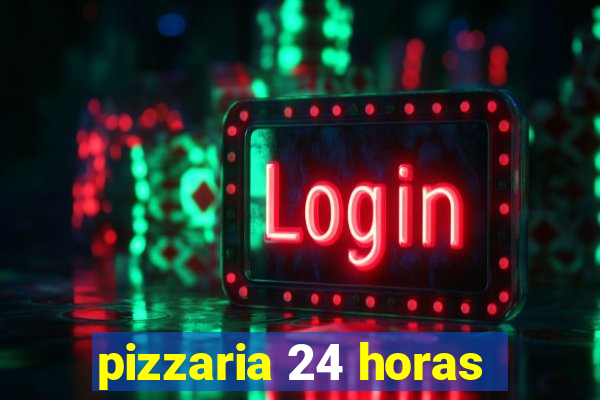 pizzaria 24 horas