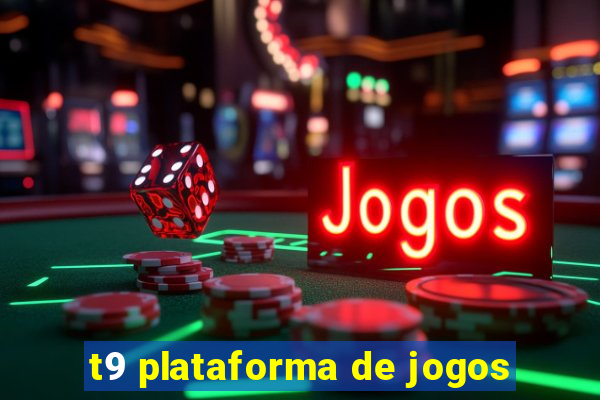 t9 plataforma de jogos