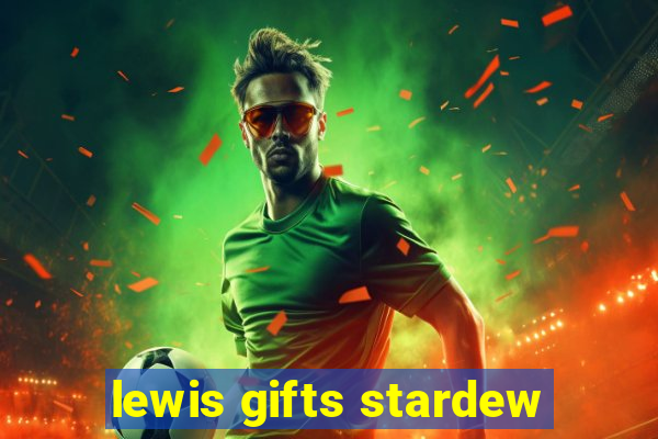 lewis gifts stardew