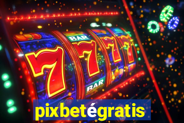 pixbetégratis