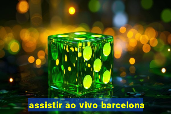 assistir ao vivo barcelona