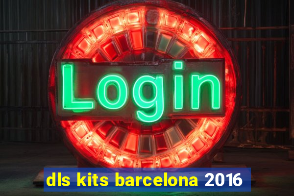 dls kits barcelona 2016