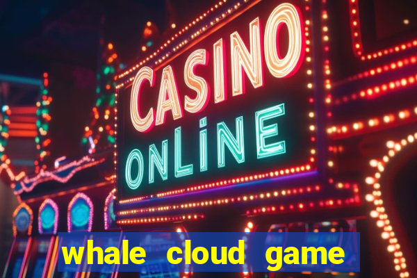 whale cloud game site oficial