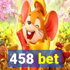 458 bet