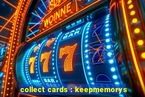 collect cards : keepmemorys