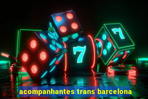 acompanhantes trans barcelona