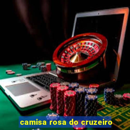 camisa rosa do cruzeiro