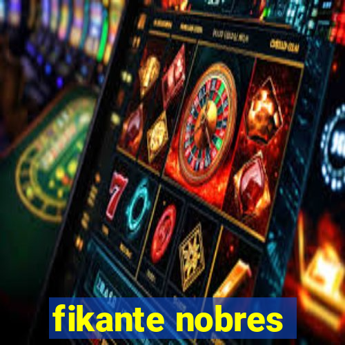 fikante nobres