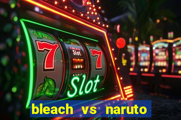 bleach vs naruto 2.6 jogos de luta