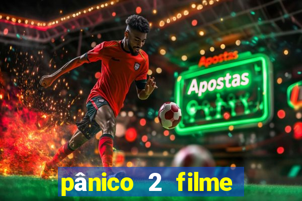 pânico 2 filme completo dublado mega filmes