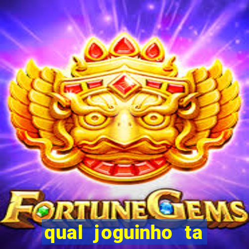 qual joguinho ta pagando agora