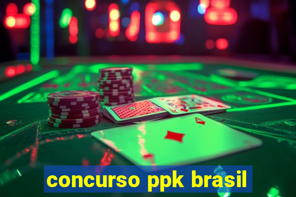 concurso ppk brasil