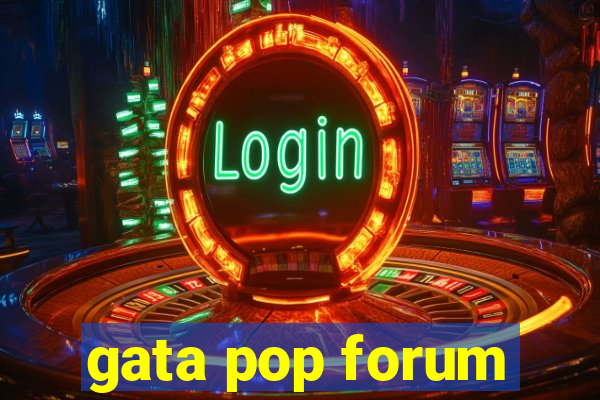 gata pop forum