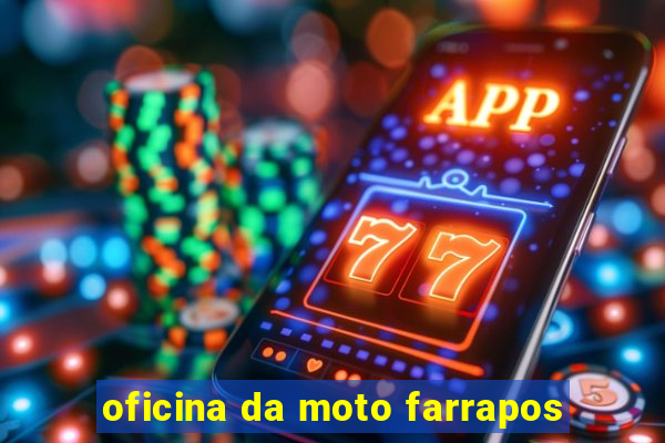 oficina da moto farrapos