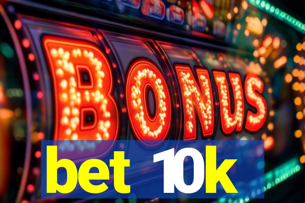 bet 10k