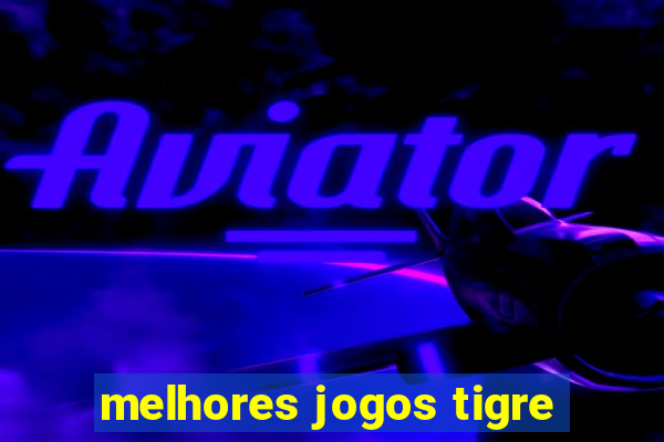 melhores jogos tigre