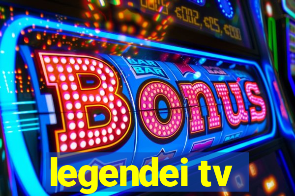 legendei tv