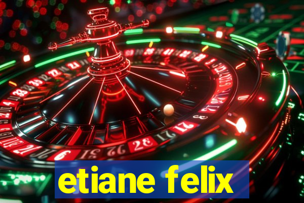 etiane felix