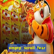 empty scroll fear and hunger best use