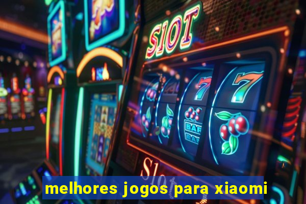 melhores jogos para xiaomi