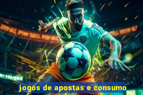 jogos de apostas e consumo