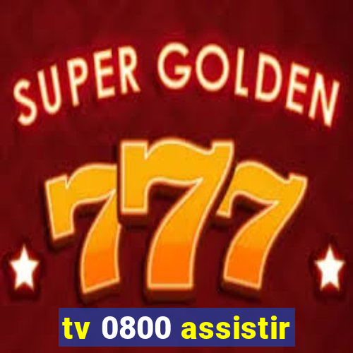 tv 0800 assistir