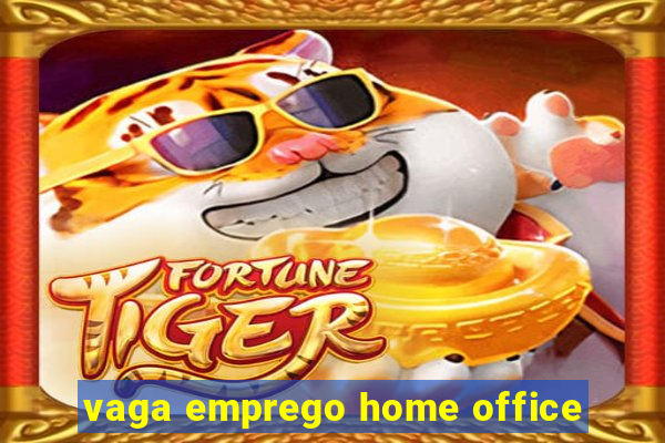 vaga emprego home office