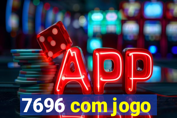 7696 com jogo