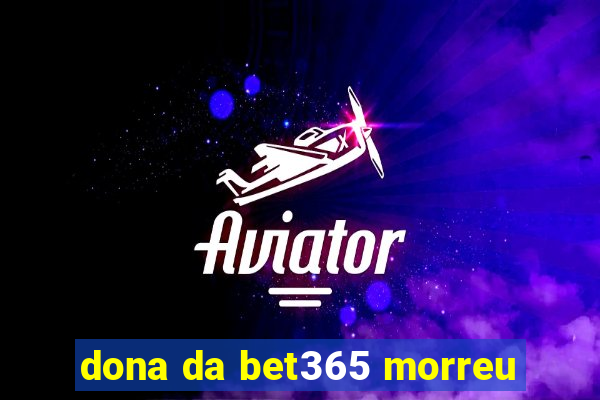 dona da bet365 morreu