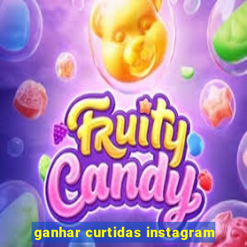 ganhar curtidas instagram