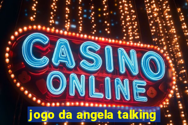 jogo da angela talking