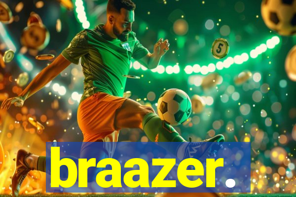 braazer.