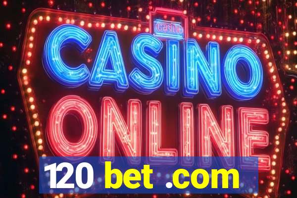 120 bet .com