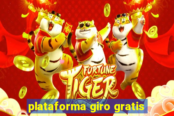 plataforma giro gratis