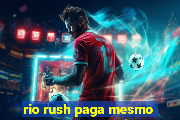 rio rush paga mesmo