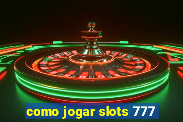 como jogar slots 777