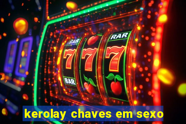 kerolay chaves em sexo