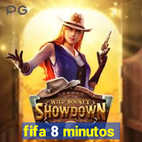 fifa 8 minutos