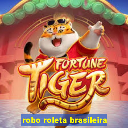 robo roleta brasileira