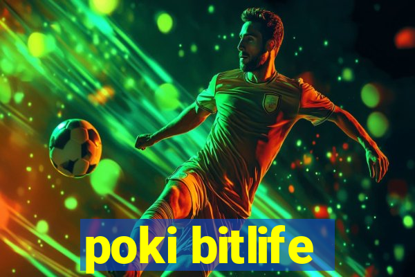 poki bitlife