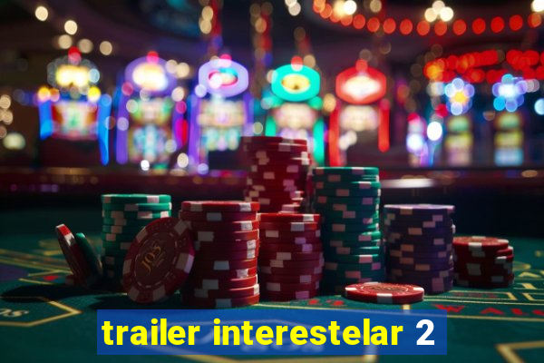 trailer interestelar 2