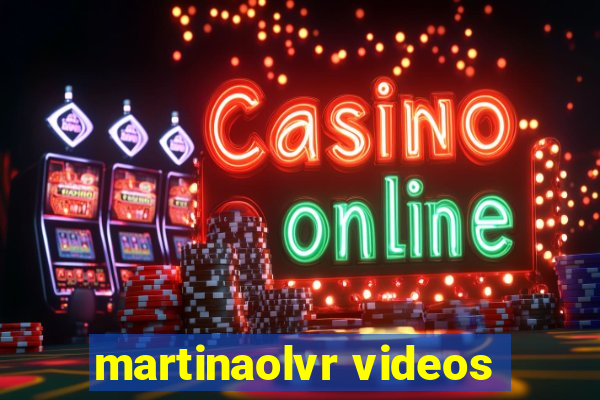 martinaolvr videos