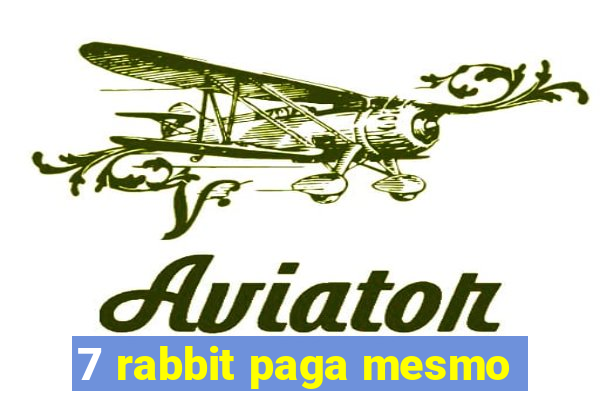 7 rabbit paga mesmo